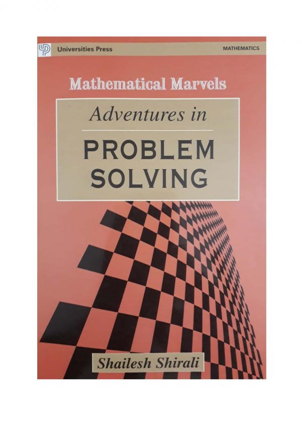 Adventures In Problem Solving Mathematical Marvels By Shailesh Shirali Universities Press Rmo Inmo Imo Mathematics Olympiads Shailesh Shirali Mathematical Marvel