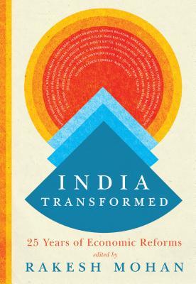 India Transformed Twentyfive Years Of Economic Reforms Rakesh Mohan