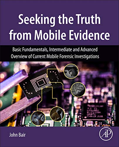 Seeking The Truth From Mobile Evidence Basic Fundamentals Intermediate And Advanced Overview Of Current Mobile Forensic Investigations 1st Edition Bair