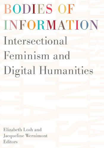 Bodies Of Information Intersectional Feminism And The Digital Humanities Elizabeth Losh