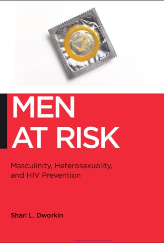 Men At Risk Masculinity Heterosexuality And Hiv Prevention Shari L Dworkin
