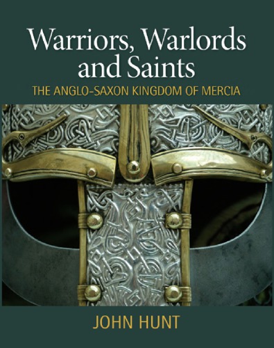 Warriors Warlords And Saints The Anglosaxon Kingdom Of Mercia John Hunt