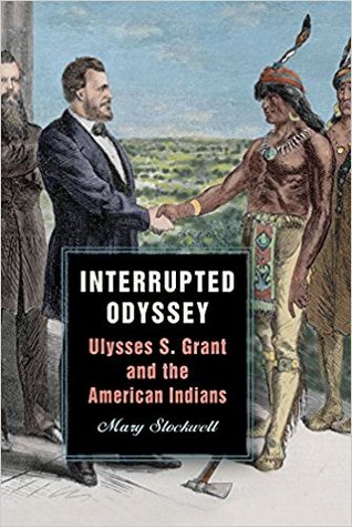 Interrupted Odyssey Ulysses S Grant And The American Indians Hardcover Mary Stockwell