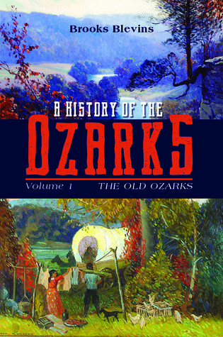A History Of The Ozarks Volume 1 The Old Ozarks Hardcover Brooks Blevins
