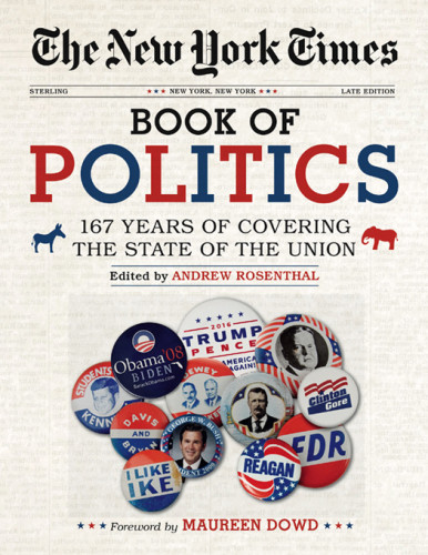 The New York Times Book Of Politics 187 Years Of Covering The State Of The Union Andrew Rosenthal Editor