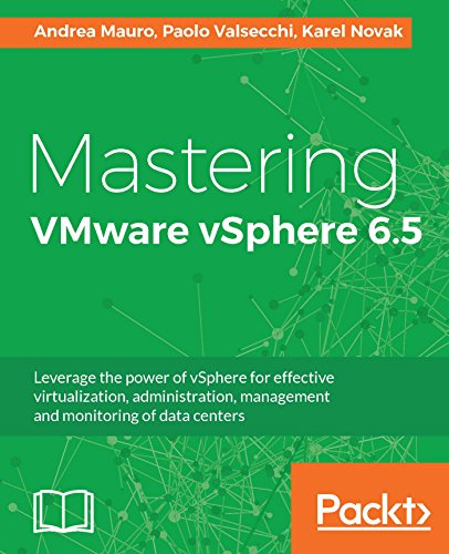 Mastering Vmware Vsphere 65 Leverage The Power Of Vsphere For Effective Virtualization Administration Management And Monitoring Of Data Centers 1st Edition Andrea Mauro
