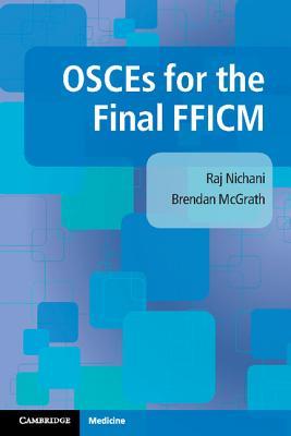 Osces For The Final Fficm 1st Edition Raj Nichani Brendan Mcgrath