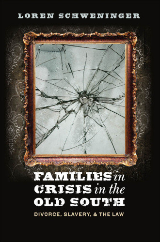 Families In Crisis In The Old South Divorce Slavery And The Law Loren Schweninger