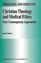 Christian Theology And Medical Ethics Four Contemporary Approaches Tubbs