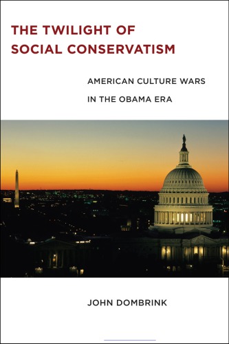 The Twilight Of Social Conservatism American Culture Wars In The Obama Era John Dombrink