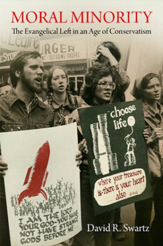 Moral Minority The Evangelical Left In An Age Of Conservatism David R Swartz