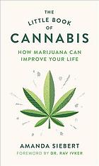 The Little Book Of Cannabis How Marijuana Can Improve Your Life Siebert Amanda