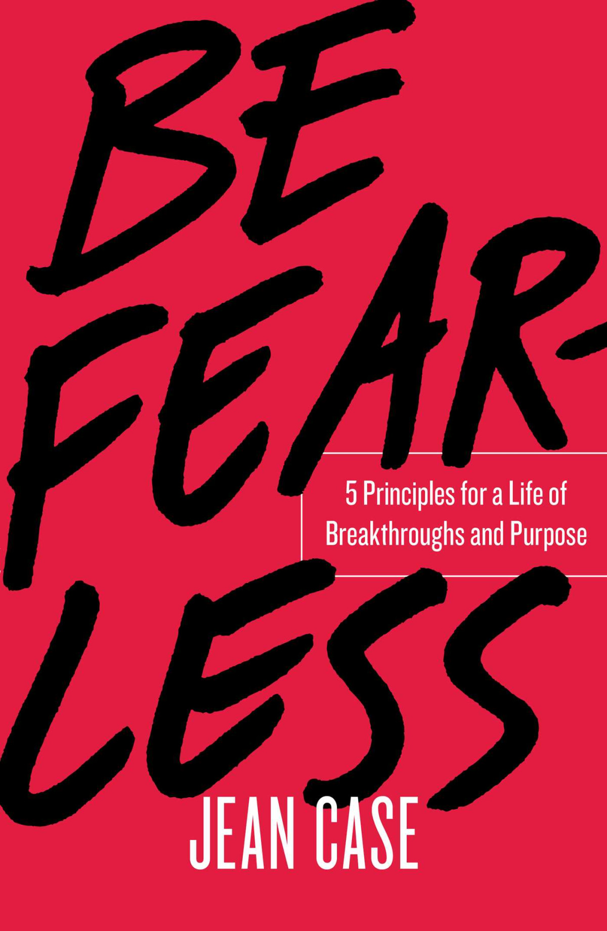 Be Fearless 5 Principles For A Life Of Breakthroughs And Purpose Jean Case