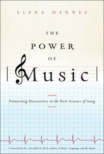 The Power Of Music Pioneering Discoveries In The New Science Of Song Elena Mannes