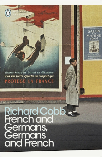 French And Germans Germans And French A Personal Interpretation Of France Under Two Occupations 1914191819401944 Richard Cobb