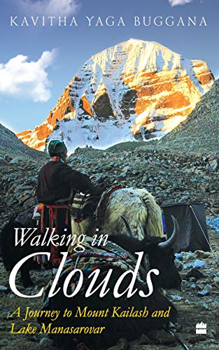 Walking In Clouds A Journey To Mount Kailash And Lake Manasarova 1st Edition Retail Kavitha Yaga Buggana