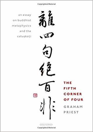 The Fifth Corner Of Four An Essay On Buddhist Metaphysics And The Catuskoti 1st Graham Priest