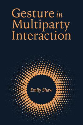 Gesture In Multiparty Interaction Emily Shaw