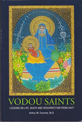 Vodou Saints Lessons On Life Death And Resurrection From Haiti 1st Edition Fournier Md
