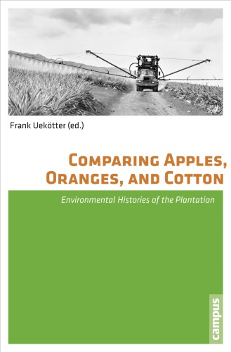 Comparing Apples Oranges And Cotton Environmental Histories Of The Global Plantation Frank Uektter Editor