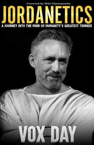 Jordanetics A Journey Into The Mind Of Humanitys Greatest Thinker Vox Day