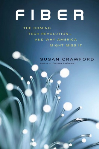 Fiber The Coming Tech Revolutionand Why America Might Miss It Susan Crawford