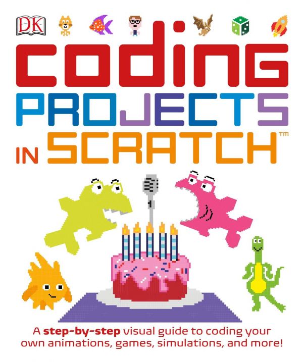 Coding Projects In Scratch A Stepbystep Visual Guide To Coding Your Own Animations Games Simulations And More 1st Edition Dk