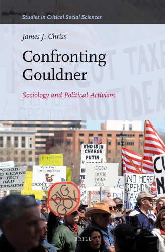 Confronting Gouldner Sociology And Political Activism James J Chriss