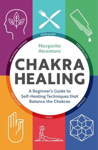 Chakra Healing A Beginners Guide To Selfhealing Techniques That Balance The Chakras Margarita Alcantara