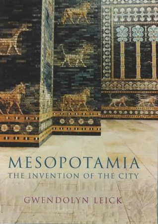 Mesopotamia The Invention Of The City Gwendolyn Leick
