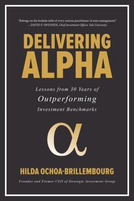 Delivering Alpha Lessons From 30 Years Of Outperforming Investment Benchmarks Hardcover Hilda Ochoabrillembourg