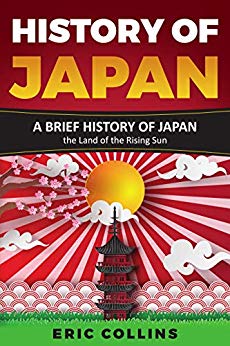 History Of Japan A Brief History Of Japan The Land Of The Rising Sun Eric Collins