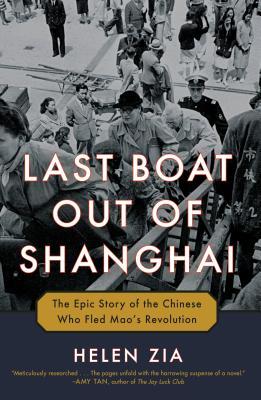 Last Boat Out Of Shanghai The Epic Story Of The Chinese Who Fled Maos Revolution Helen Zia