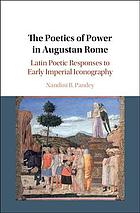 The Poetics Of Power In Augustan Rome Latin Poetic Responses To Early Imperial Iconography Nandini B Pandey
