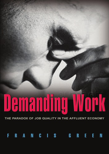 Demanding Work The Paradox Of Job Quality In The Affluent Economy Francis Green