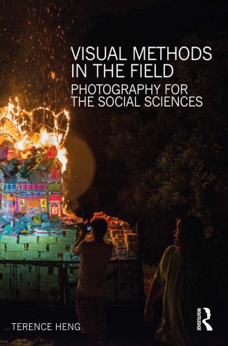 Visual Methods In The Field Photography For The Social Sciences Terence Heng