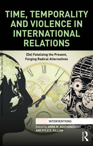 Time Temporality And Violence In International Relations Defatalizing The Present Forging Radical Alternatives Anna M Agathangelou Kyle D Killian Eds