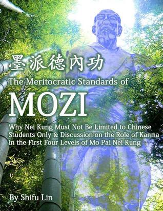 The Meritocratic Standards Of Mozi Why Nei Kung Cannot Be Limited Only To Chinese Students Discussion On The Role Of Karma In The First Four Levels Of Mo Pai Nei Kung Kindle Edition Shifu Lin