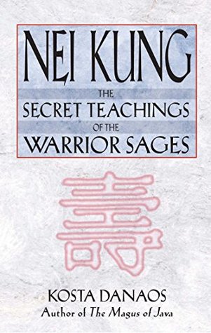 Nei Kung The Secret Teachings Of The Warrior Sages Kindle Edition Kosta Danaos