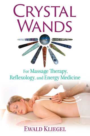 Crystal Wands For Massage Therapy Reflexology And Energy Medicine Paperback Ewald Kliegel