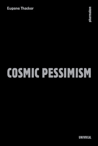 Cosmic Pessimism 1st Edition Eugene Thacker