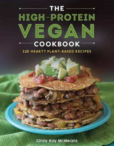 The Highprotein Vegan Cookbook 125 Hearty Plantbased Recipes 1 Edition Giny Kay Mcmeans