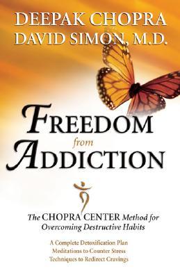 Freedom From Addiction The Chopra Center Method For Overcoming Destructive Habits Paperback Deepak Chopra David Simon
