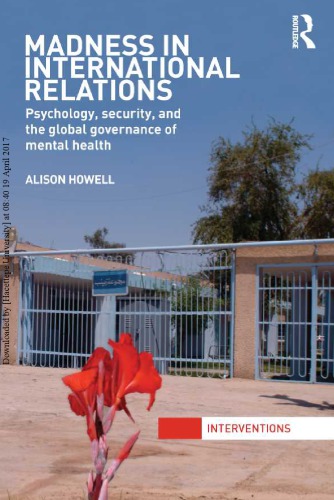 Madness In International Relations Psychology Security And The Global Governance Of Mental Health Alison Howell