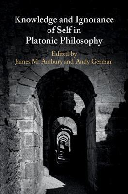 Knowledge And Ignorance Of Self In Platonic Philosophy Hardcover James M Ambury Andy German