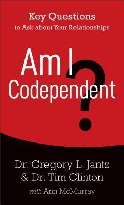 Am I Codependent Key Questions To Ask About Your Relationships Paperback Dr Gregory Jantz Dr Tim Clinton Ann Mcmurray
