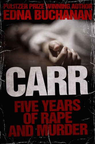 Carr Five Years Of Rape And Murder Edna Buchanan