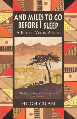 And Miles To Go Before I Sleep A British Vet In Africa Hugh Cran