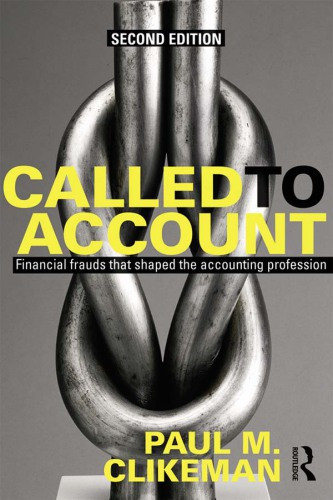 Called To Account Financial Frauds That Shaped The Accounting Profession Paul M Clikeman