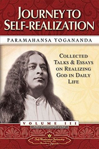 Journey To Selfrealization Collected Talks And Essays On Realizing God In Daily Life Volume 3 Paramahansa Yogananda